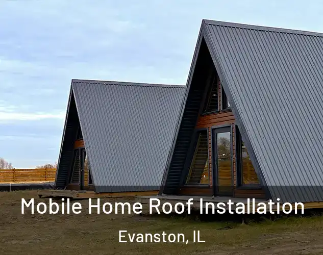  Mobile Home Roof Installation Evanston, IL