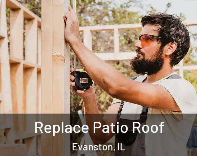  Replace Patio Roof Evanston, IL