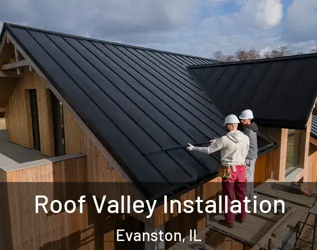  Roof Valley Installation Evanston, IL