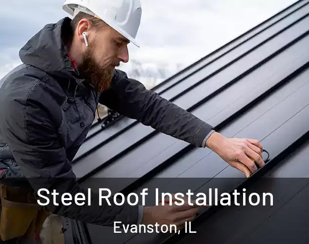  Steel Roof Installation Evanston, IL