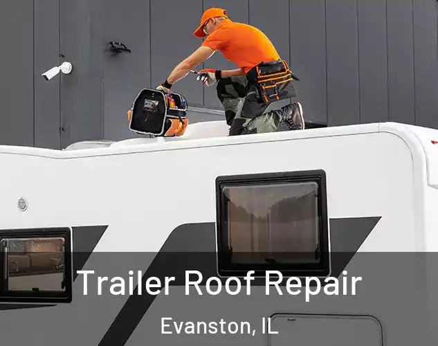  Trailer Roof Repair Evanston, IL